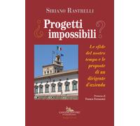 Progetti impossibili. Le sfide del nostro tempo e le proposte di un dirige...