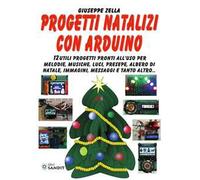 Progetti natalizi con Arduino. 12 utili progetti pronti all'uso per melodi...