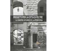 Progetti per la città di Feltre. Il centro storico e la periferia
