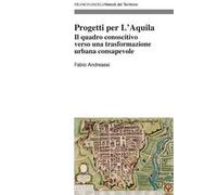 Progetti per L'Aquila. Il quadro conoscitivo verso una trasformazione urbana consapevole