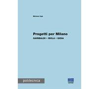 Progetti per Milano. Garibaldi, Isola, Gioia