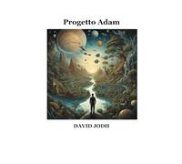 Progetto Adam: La missione di un uomo millenario svelerà la Metamorfosi dell’Essere