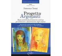 Progetto argonauti. Buone pratiche di orientamento continuo per il benessere e alla formazione degli studenti