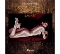 Progetto Arte 2016 Luca Marchetti di Alessandro Costanza, 2016, Youcanprint