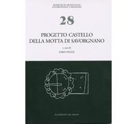 Progetto castello della Motta di Savorgnano. Ricerche di archologia medievale ne