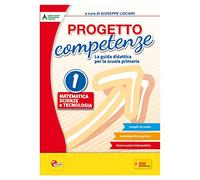Progetto competenze. La guida didattica per la Scuola primaria. Matematica, scienze e tecnologia (Vol. 1)