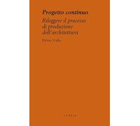 Progetto continuo. Rileggere il processo dell’architettura