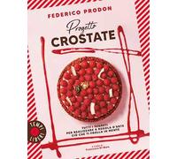 Progetto crostate. Tutti i segreti per realizzare a regola d'arte ciò che ti frolla in mente