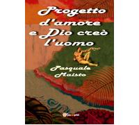 Progetto d’amore e Dio creò l’uomo di Pasquale Maisto, 2018, Youcanprint