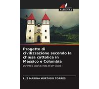 Progetto di civilizzazione secondo la chiesa cattolica in Messico e Colombia: Durante la seconda metà del 19° secolo