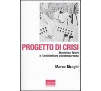 Progetto di crisi. Manfredo Tafuri e l'architettura contemporanea