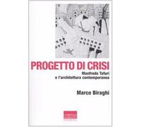 Progetto di crisi. Manfredo Tafuri e l'architettura contemporanea - Biragh...