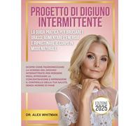 Progetto di digiuno intermittente: la guida pratica per bruciare i grassi, aumentare l'energia e ripristinare il corpo in modo naturale: Scopri come ... per perdere peso, ritrovare la concentrazione