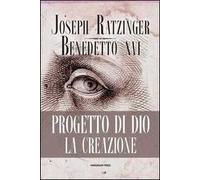 Progetto di Dio: la creazione - Benedetto XVI (Joseph Ratzinger)
