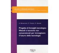 Progetto di foresight tecnologico. Metodi e tecniche non convenzionali per immaginare il futuro della tecnologia