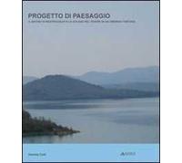 Progetto di paesaggio. Il bacino di Montedoglio e la golena del Tevere in Valtiberina toscana