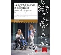 Progetto di vita e disabilità passo dopo passo. Metodo e strumenti operativi