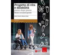 Progetto di vita e disabilità passo dopo passo. Metodo e strumenti operativi