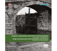 Progetto e valorizzazione dei territori rurali metropolitani. Proposte per il Sud-Abbiatense-Design and enhancement of the metropolitan rural territories. Proposals for the South-Abbiatense