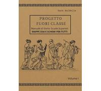 Progetto Fuori Classe - Manuale di Storia - Scuole Superiori - Volume I - Mappe dsa e schemi per tutti