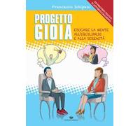 Progetto gioia. Educare la mente all'equilibrio e alla serenità