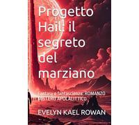Progetto Hail: il segreto del marziano: Fantasy e fantascienza: ROMANZO MISTERO APOCALITTICO