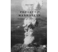 Progetto Manhattan. La scienza, gli uomini, le bombe