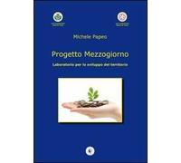 Progetto mezzogiorno. Laboratorio per lo sviluppo del territorio
