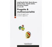 Progetto & multisensorialità. Come gli oggetti sono e come ci appaiono
