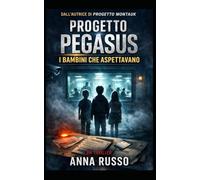 PROGETTO PEGASUS: I BAMBINI CHE ASPETTAVANO: Un thriller cospirativo basato su teorie reali e programmi segreti