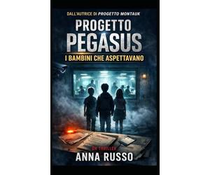 PROGETTO PEGASUS: I BAMBINI CHE ASPETTAVANO: Un thriller cospirativo basato su teorie reali e programmi segreti: 14