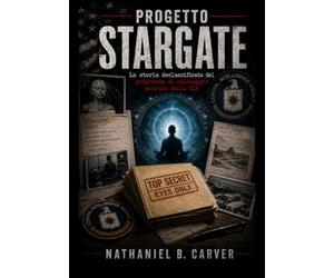 Progetto Stargate (Tradotto): La storia declassificata del programma di spionaggio psichico della CIA