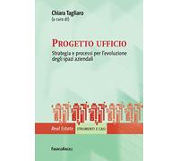 Progetto ufficio. Strategia e processi per l’evoluzione degli spazi aziendali