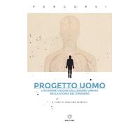 Progetto uomo. L'interpretazione dell'essere umano nella storia del pensie...