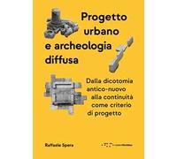 Progetto urbano e archeologia diffusa. Dalla dicotomia antico-nuovo alla continuità come criterio di progetto