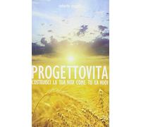 Progetto vita – Costruisci la tua vita come tu la vuoi – Kairos