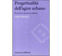 Progettualità dell'agire urbano. Processi e pratiche urbane
