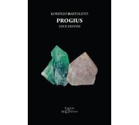Progius. I due destini - [Edizioni Setteponti]