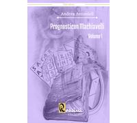 Prognosticon Machiavelli. Vol. 1 - Antonioli Andrea