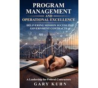 Program Management and Operational Excellence: Delivering Mission Success in Government Contracts