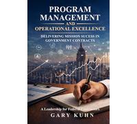 Program Management and Operational Excellence:: Delivering Mission Success in Government Contracts