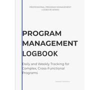 Program Management Logbook: Daily and Weekly Tracking for Complex, Cross-Functional Programs