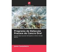 Programa de Detecção Precoce do Cancro Oral: Estudo observacional retrospetivo e breve revisão teórica