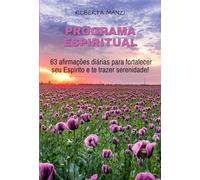 Programa Espiritual - 63 Afirmaçõea diárias para fortalecer seu Espírito e te trazer serenidade