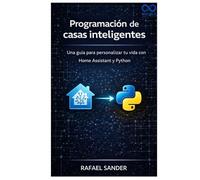 Programación de casas inteligentes: Una guía para personalizar tu vida con Home Assistant y Python