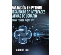 Programación en Python para el desarrollo de interfaces gráficas de usuario: Domina Tkinter, PyQt y Kivy