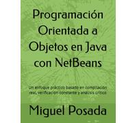 Programación Orientada a Objetos en Java con NetBeans: Un enfoque práctico basado en compilación real, verificación constante y análisis crítico