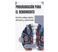 Programación para el rendimiento: Escriba código rápido, eficiente y optimizado