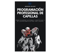 Programación profesional de capillas: Cómo diseñar sistemas científicos y de supercomputación con Chapel