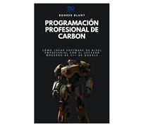 Programación profesional de Carbon: Cómo crear software de nivel empresarial con el sucesor moderno de C++ de Google